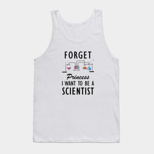 Science Student - Forget Princess I want to be a scientist Tank Top